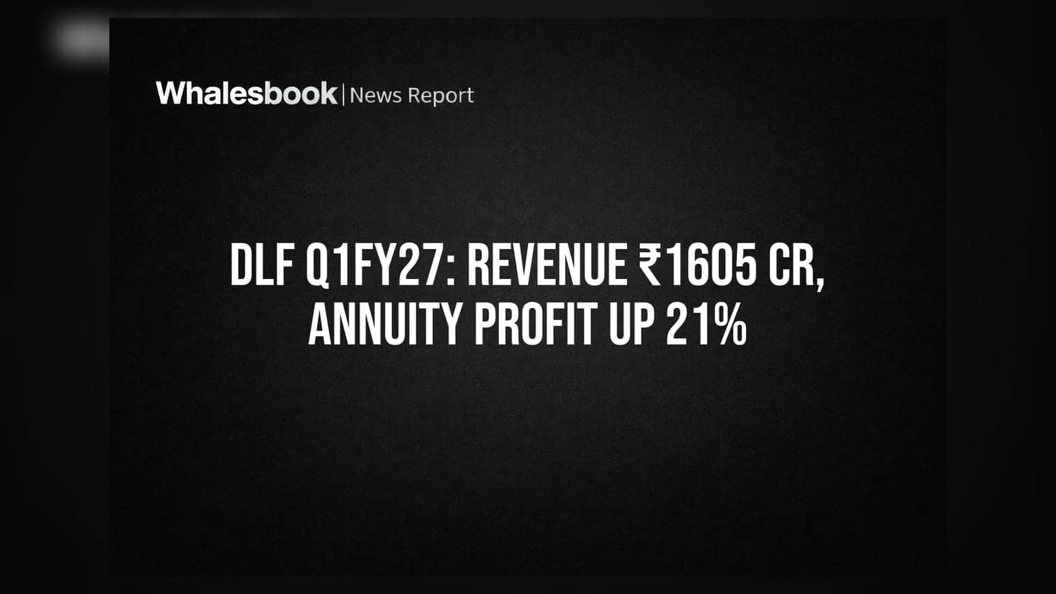 DLF Q1FY27: રેવન્યુ ₹1605 કરોડ, નેટ પ્રોફિટ ₹794 કરોડ; એન્યુઇટી બિઝનેસમાં 21% વૃદ્ધિ