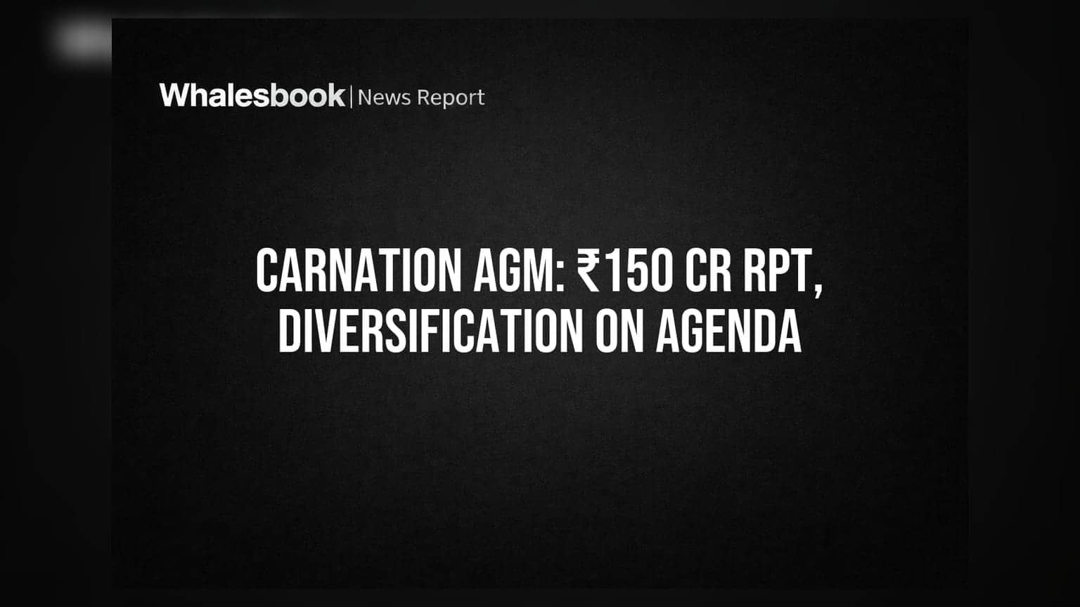 Carnation Industries AGM: 26 ਅਗਸਤ ਨੂੰ ਹੋਵੇਗੀ ਮੀਟਿੰਗ, ₹150 ਕਰੋੜ RPT ਨੂੰ ਮਿਲੇਗੀ ਮਨਜ਼ੂਰੀ?