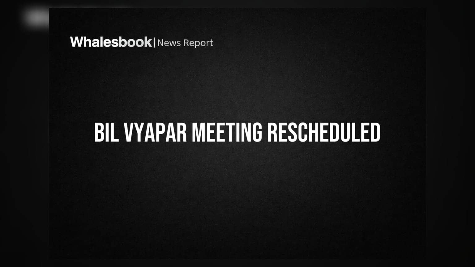 Bil Vyapar Ltd: 18મી ક્રેડિટર્સ કમિટી મીટિંગ એક દિવસ માટે સ્થગિત
