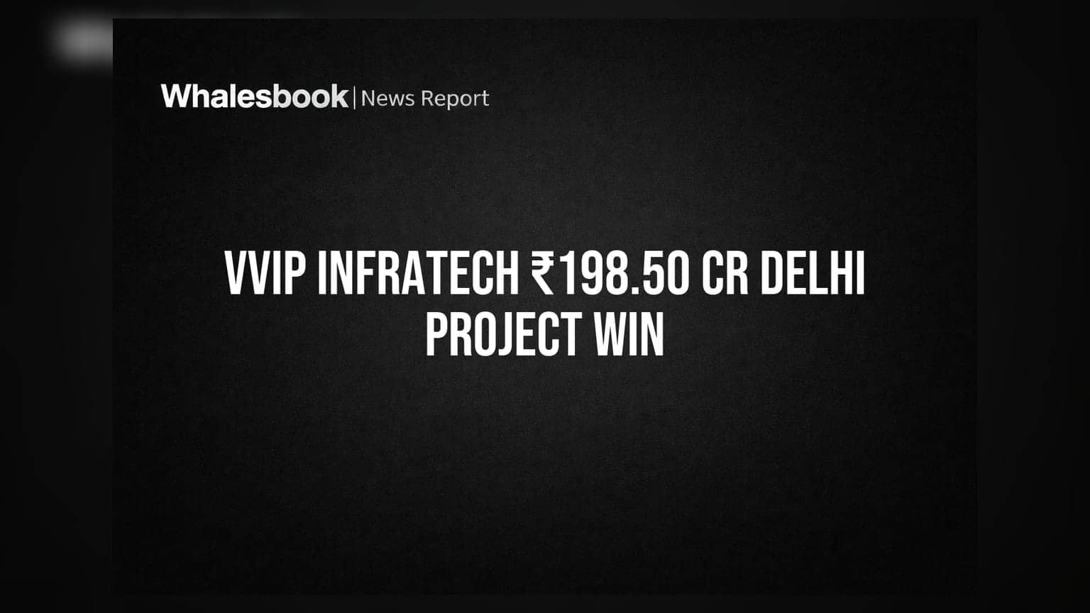 VVIP Infratech ला दिल्लीत ₹198.50 कोटींचा मोठा प्रोजेक्ट मिळाला, ऑर्डर बुक ₹1,072 कोटींवर पोहोचली!