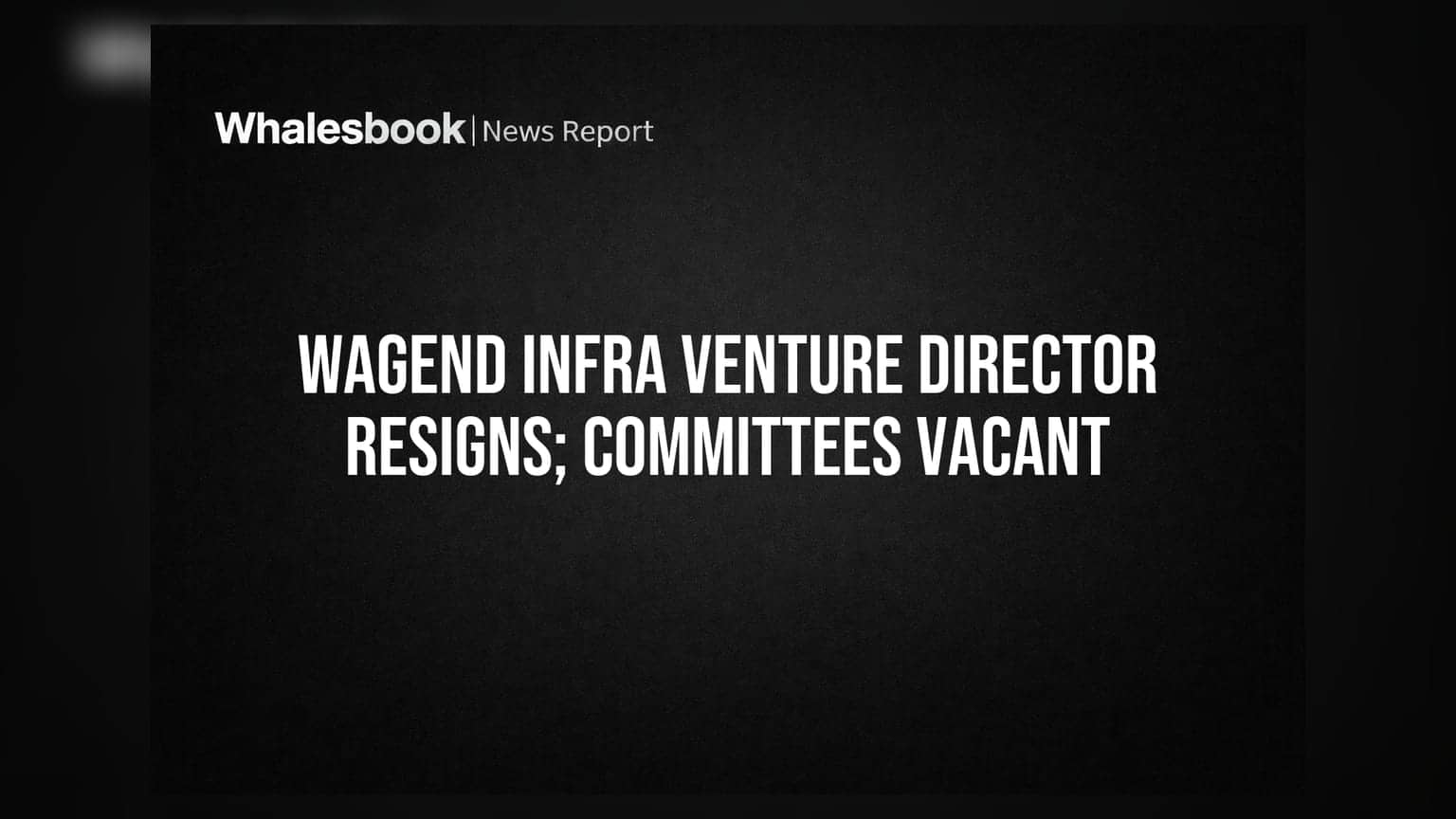 Wagend Infra Venture Ltd: સ્વતંત્ર ડિરેક્ટર Yash Surjanનું રાજીનામું, મુખ્ય સમિતિઓના અધ્યક્ષ પદ ખાલી