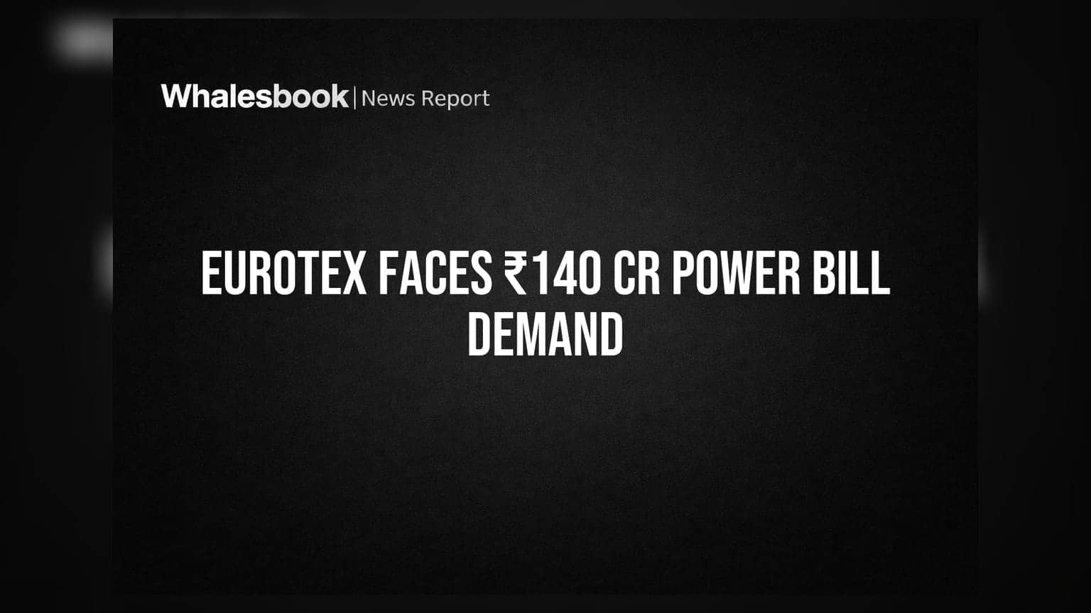 Eurotex Industries Faces ₹140 Crore Demand, Power Cut Threat Looms