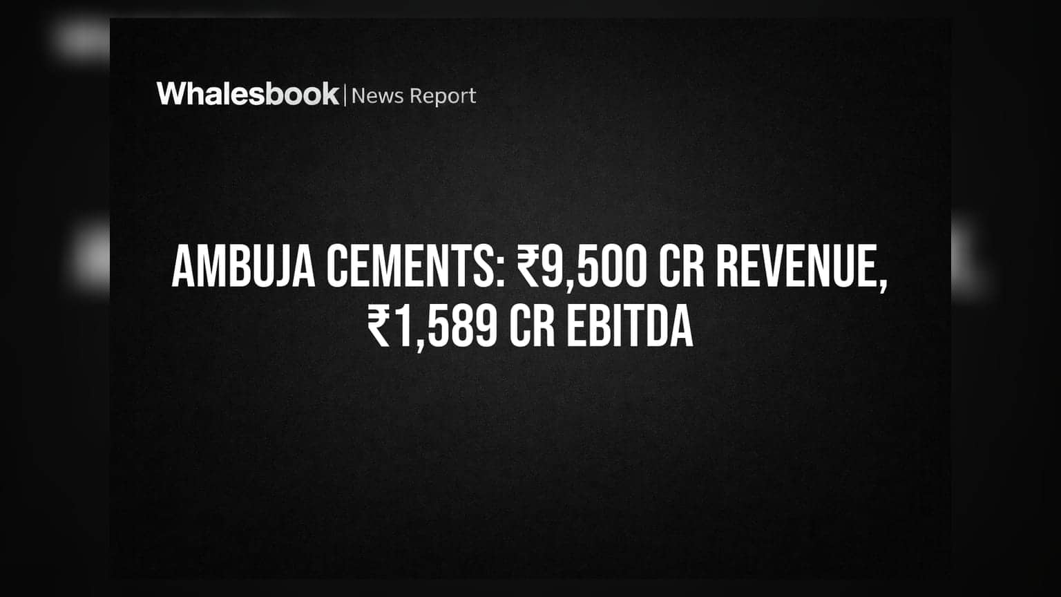 Ambuja Cements Q1 FY27 Results: ₹9,500 કરોડની રેવન્યુ અને ₹1,589 કરોડનો EBITDA.