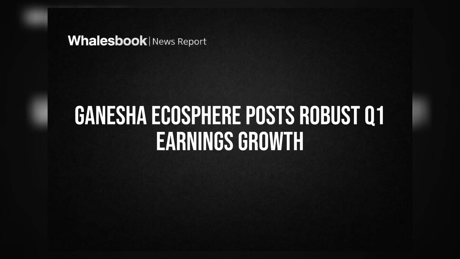 Ganesha Ecosphere: Q1 FY27 ఫలితాలు అదరహో! ఆదాయం, లాభాల్లో భారీ పెరుగుదల