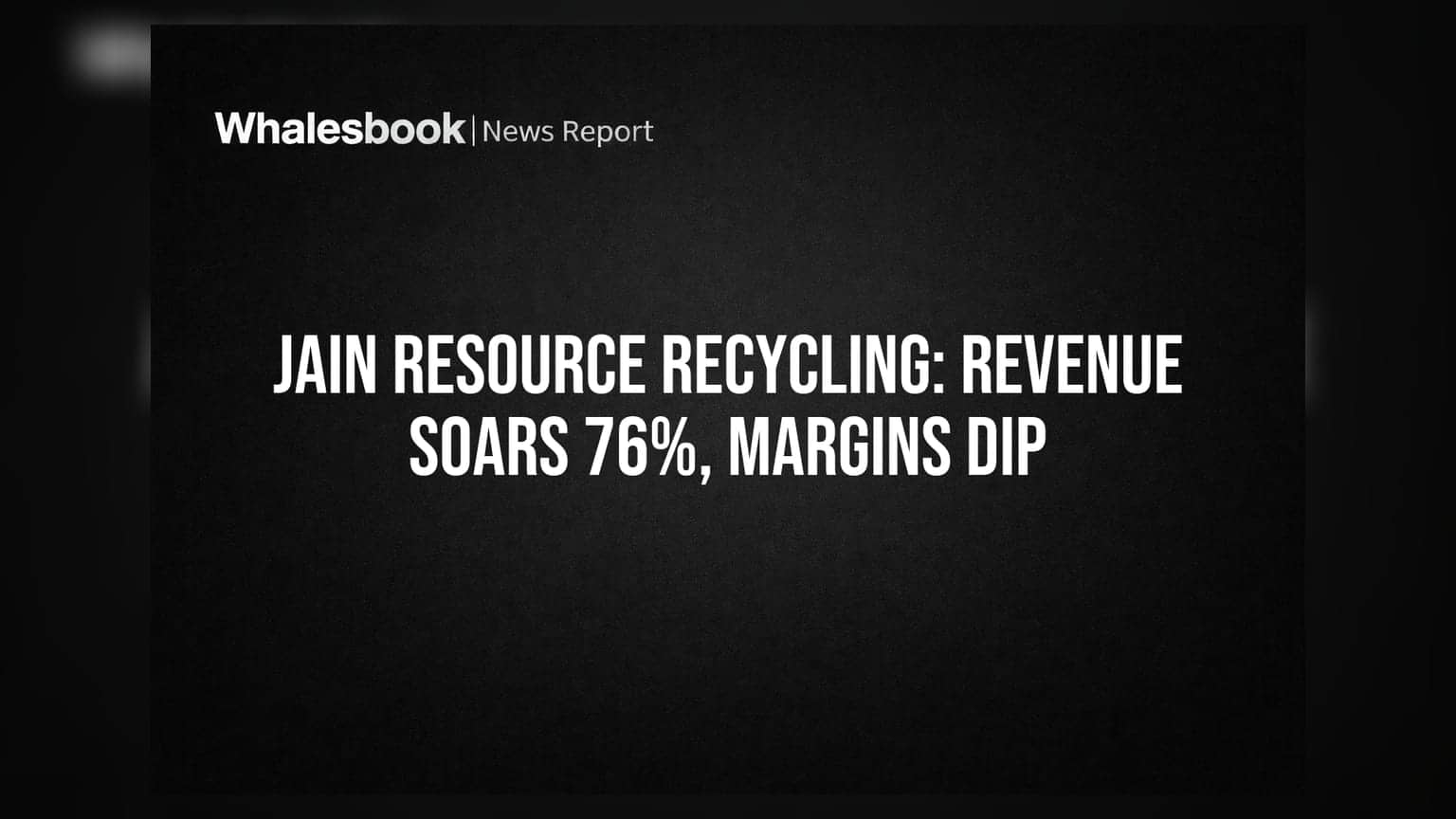 Jain Resource Recycling: રેકોર્ડ તેજી! Q1 FY27 માં આવક ₹2,724 કરોડને પાર, પણ માર્જિનમાં ઘટાડો