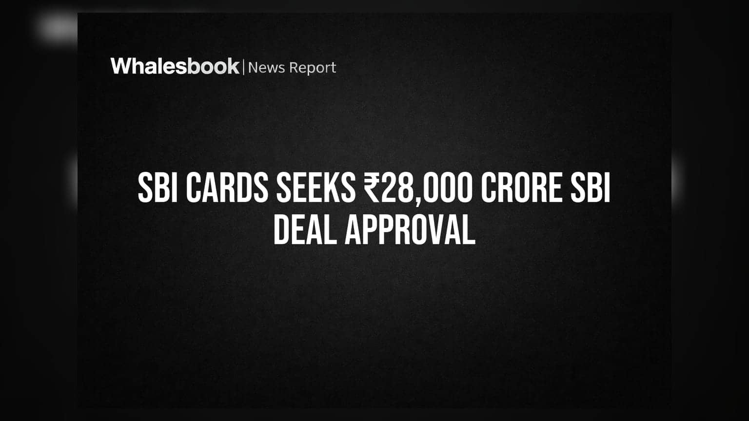 SBI Cards: SBI સાથે ₹28,000 કરોડના વ્યવહાર માટે મંજૂરી માંગશે
