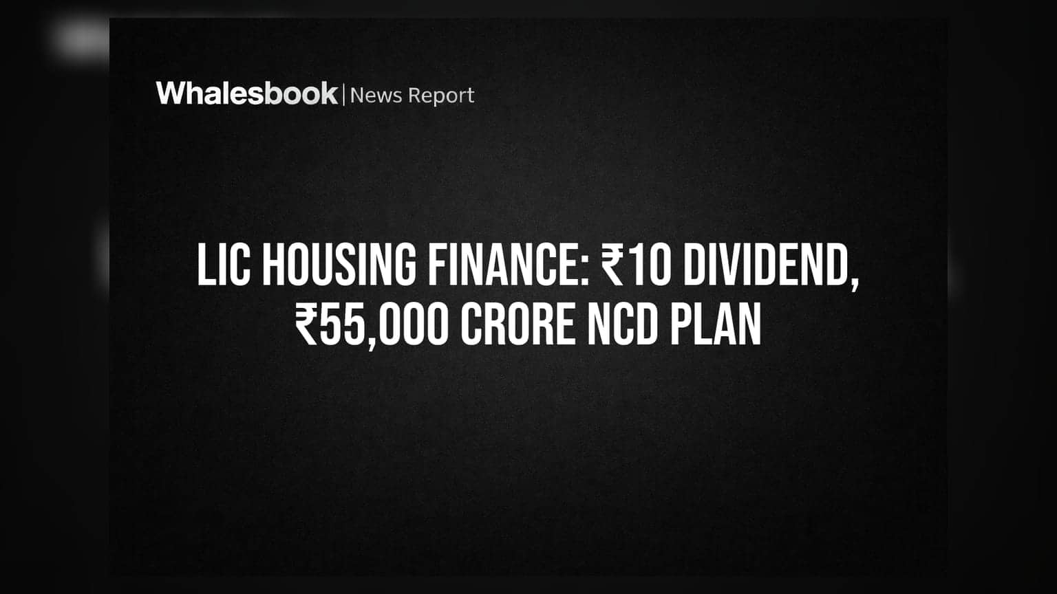 LIC Housing Finance Share: રોકાણકારો માટે ખુશખબર! ₹10 ડિવિડન્ડ અને ₹55,000 કરોડના NCD ઇશ્યૂને મળી શકે મંજૂરી