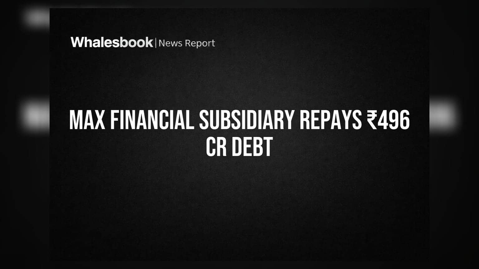 Max Financial Services Subsidiary Redeems ₹496 Cr Debt Early