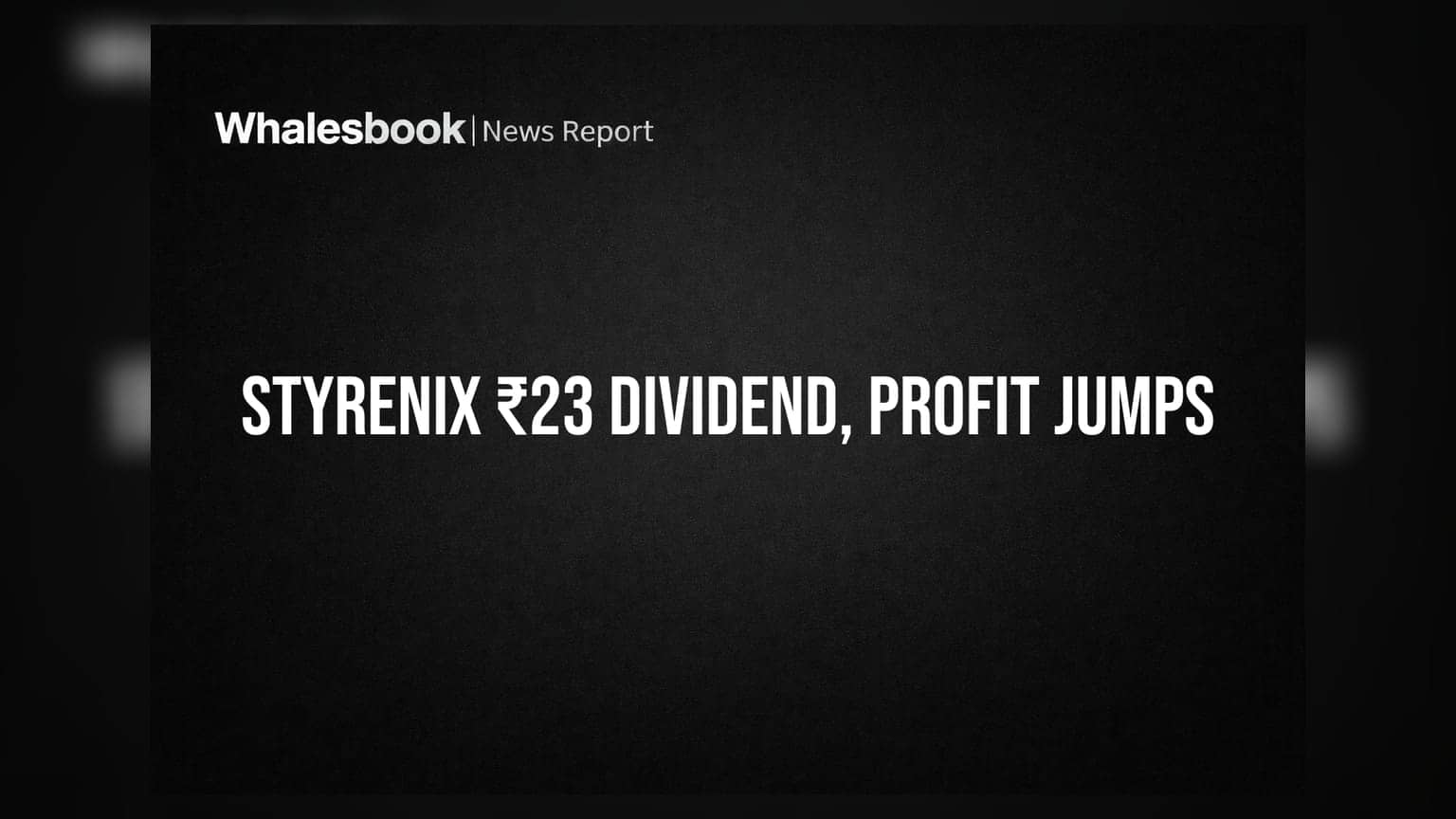 Styrenix Performance Materials: રોકાણકારો માટે ખુશીના સમાચાર! ₹23નું Interim Dividend જાહેર, Q1 Profitમાં 62.9% નો ઉછાળો