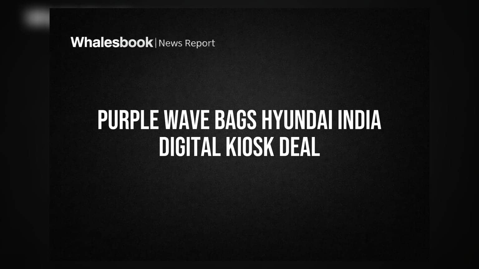 Purple Wave Infocom અને Hyundai India વચ્ચે 5 વર્ષનો મોટો સોદો: Digital Kiosks માટે ₹14.94 કરોડનો કરાર