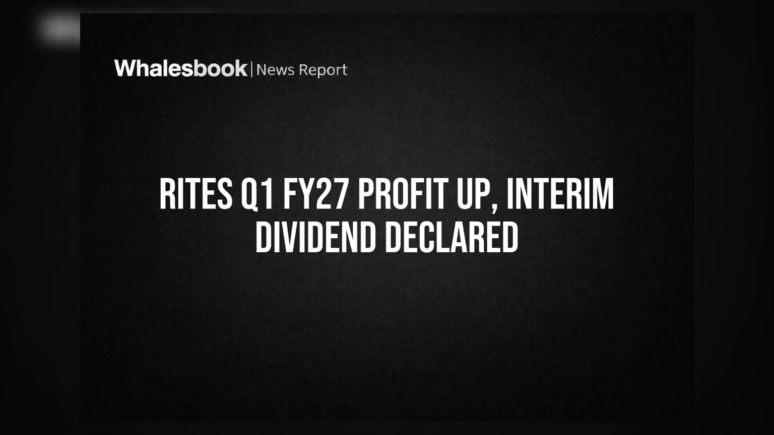 RITES Q1 FY27 PAT Rs 97.78 Cr, Declares Rs 1.40 Interim Dividend