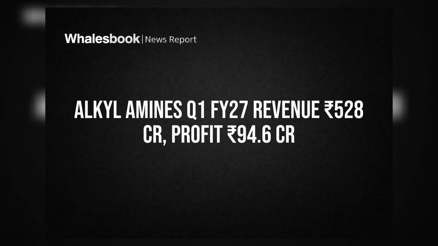 Alkyl Amines Q1 FY27 Revenue Soars to ₹528 Cr, Profit Jumps to ₹94.6 Cr