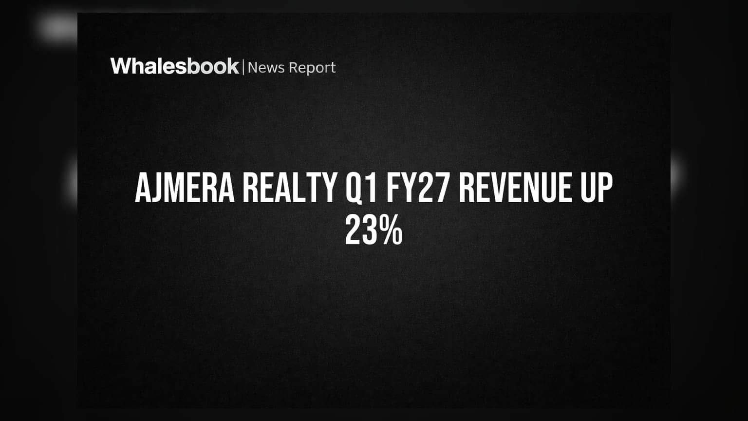 Ajmera Realty Q1FY27: આવકમાં ૨૩% નો મોટો ઉછાળો, ₹૩૨૦ કરોડ નોંધાઈ; PAT ₹૪૫ કરોડ