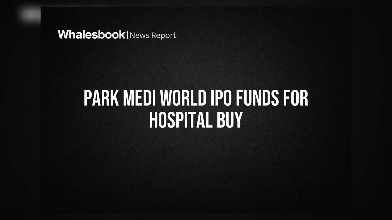 Park Medi World Ltd: ਸ਼ੇਅਰ ਹੋਲਡਰਾਂ ਤੋਂ ਮੰਗੀ ਮਨਜ਼ੂਰੀ, IPO ਫੰਡ ਹੋਣਗੇ ਹਸਪਤਾਲ ਖਰੀਦਣ 'ਤੇ ਵਰਤੋਂ
