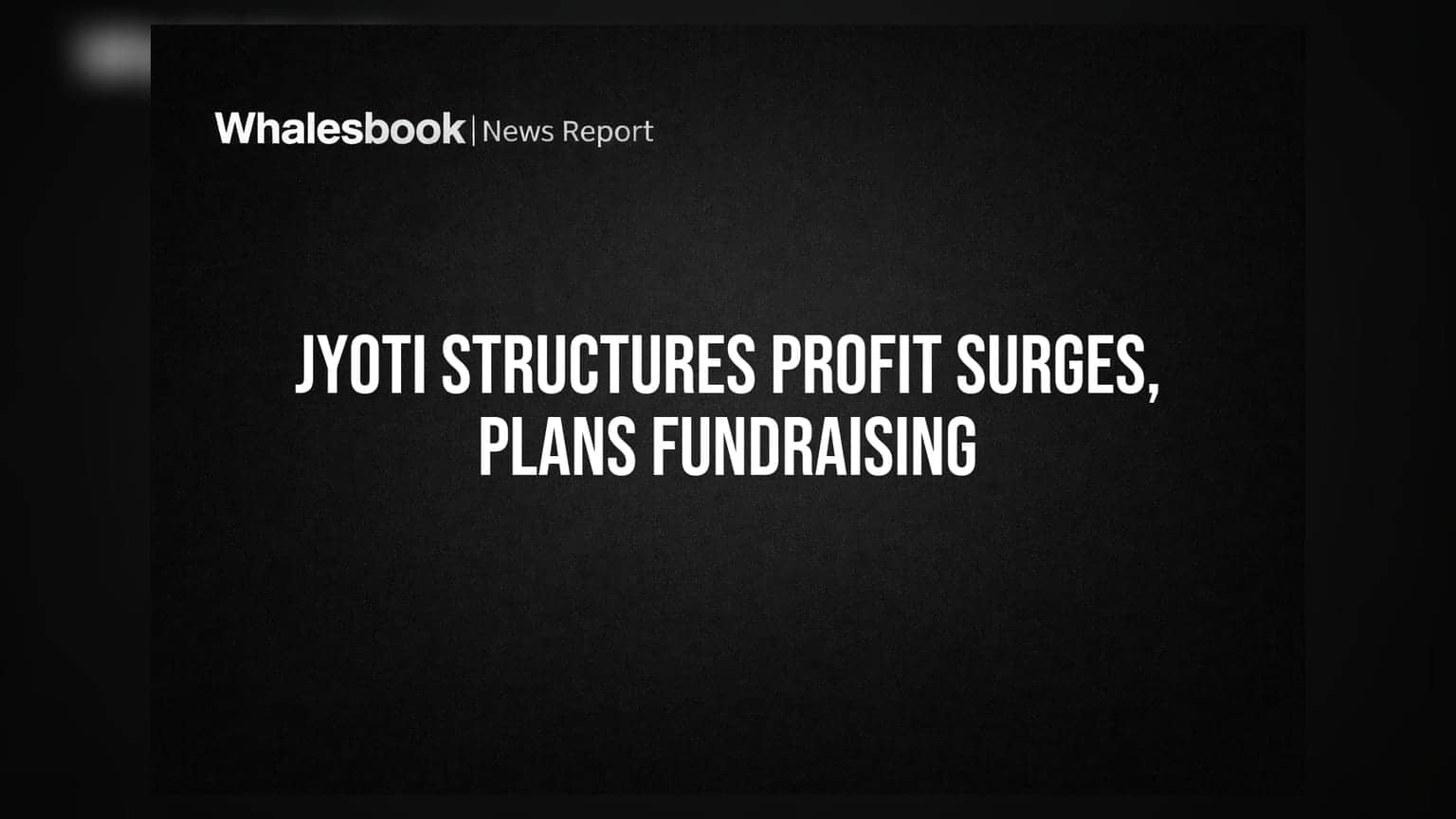 Jyoti Structures: Q1 ਵਿੱਚ ਪ੍ਰੋਫਿਟ **74%** ਵਧਿਆ, ਕੰਪਨੀ **₹250 ਕਰੋੜ** ਤੱਕ ਫੰਡ ਜੁਟਾਉਣ ਦੀ ਯੋਜਨਾ