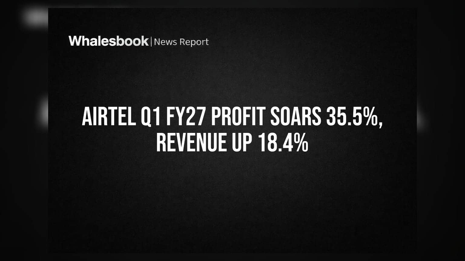 Bharti Airtel Q1 FY27: ਮਾਲੀਆ **18.4%** ਵਧ ਕੇ **₹58,539 ਕਰੋੜ**, ਮੁਨਾਫਾ **35.5%** ਵਧਿਆ