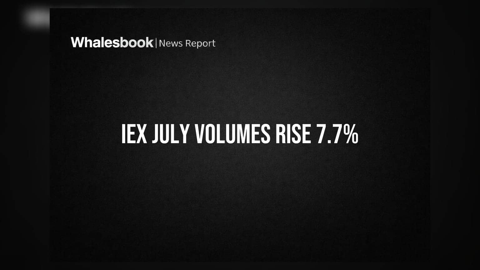 Indian Energy Exchange (IEX): ਜੁਲਾਈ 2026 ਵਿੱਚ ਕੁੱਲ ਵੋਲਿਊਮ **7.7%** ਵਧਿਆ, RTM ਤੇ TAM ਨੇ ਕੀਤੀ ਅਗਵਾਈ