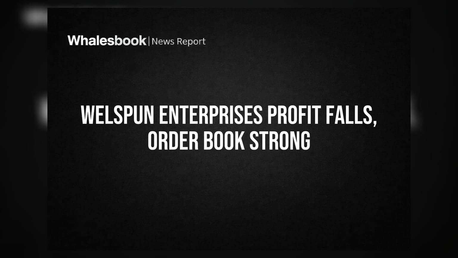 Welspun Enterprises Q1 FY27 Profit Down to ₹56.36 Cr, Order Book at ₹18,729 Cr