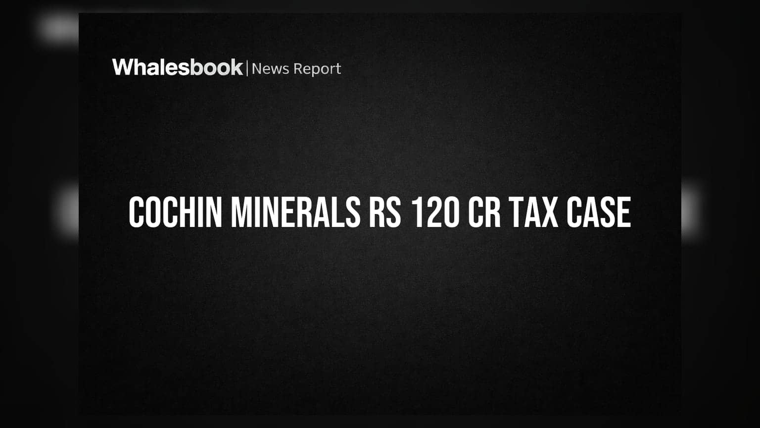 Cochin Minerals & Rutile faces Rs 120 crore tax dispute for FY20-24