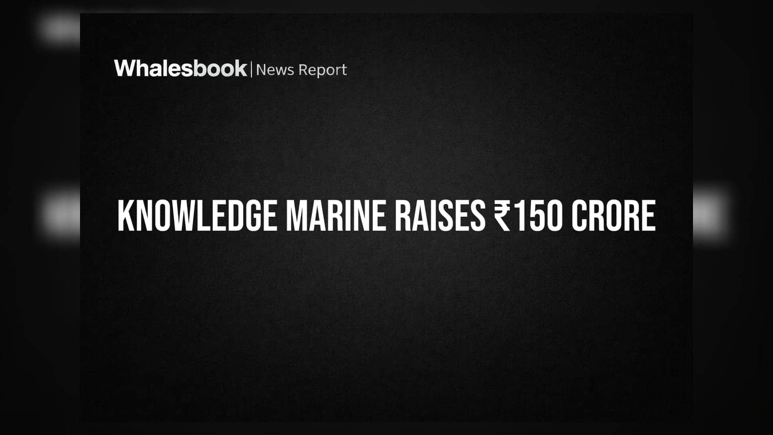 Knowledge Marine Engineering: ₹150 ਕਰੋੜ ਜੁਟਾਏ, ਨਿਵੇਸ਼ਕਾਂ ਦਾ ਭਰੋਸਾ ਵਧਿਆ