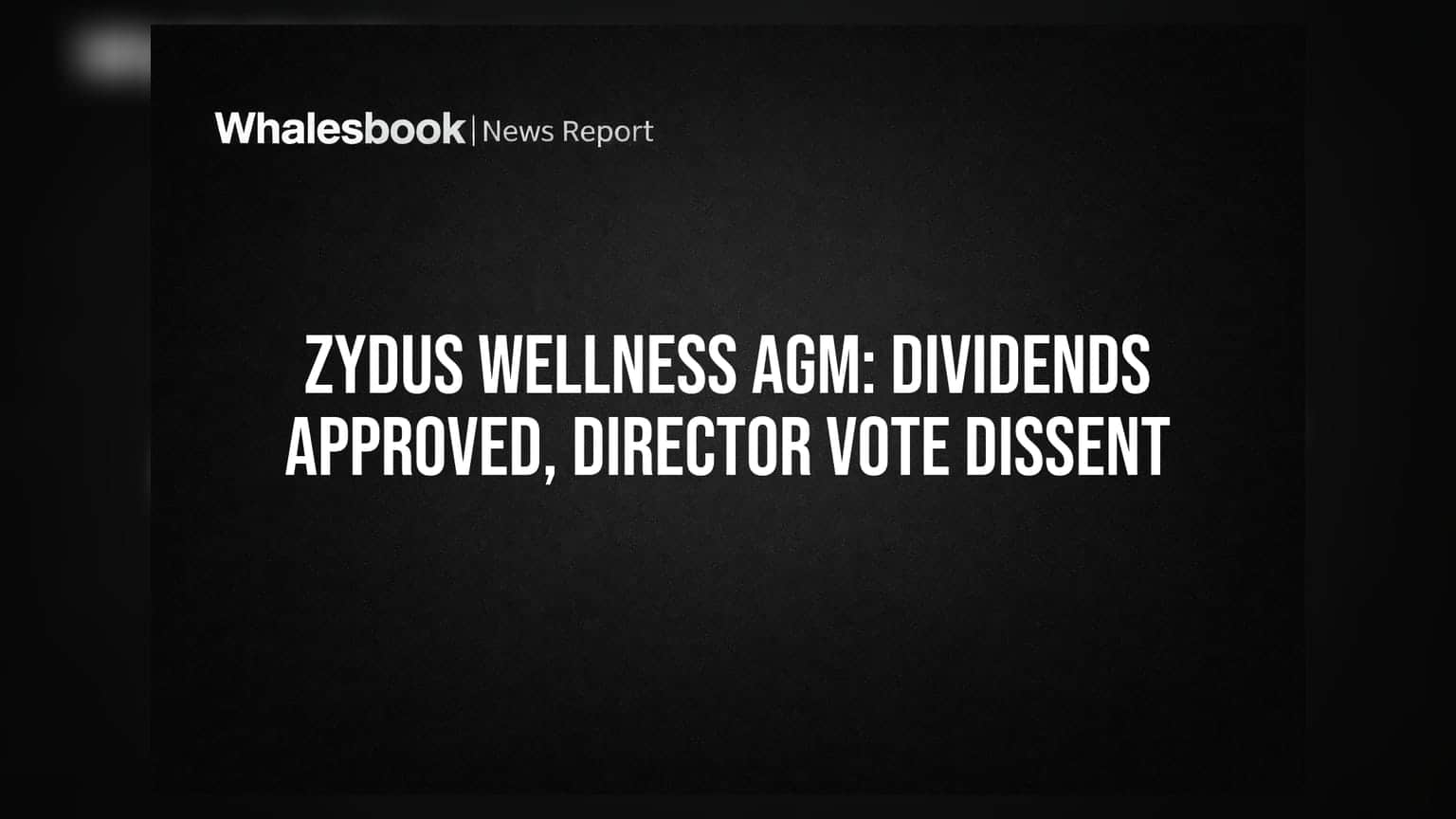 Zydus Wellness AGM: பங்குதாரர்கள் டிவிடெண்ட் அங்கீகரிப்பு; சுயாதீன இயக்குநரின் நியமனத்திற்கு எதிர்ப்பு!
