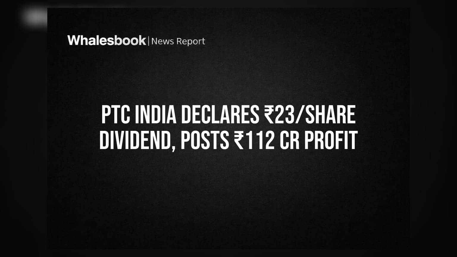 PTC India Declares 230% Interim Dividend; Q1 FY27 Profit ₹112 Crore