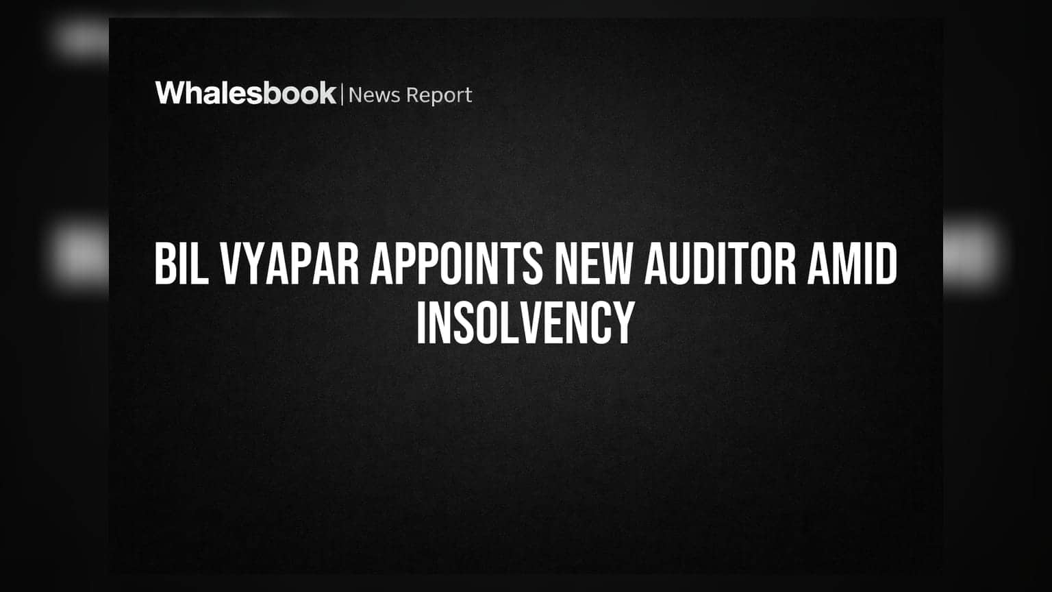 Bil Vyapar Ltd: दिवालियापन के बीच बड़े बदलाव की तैयारी, नए ऑडिटर की हुई नियुक्ति