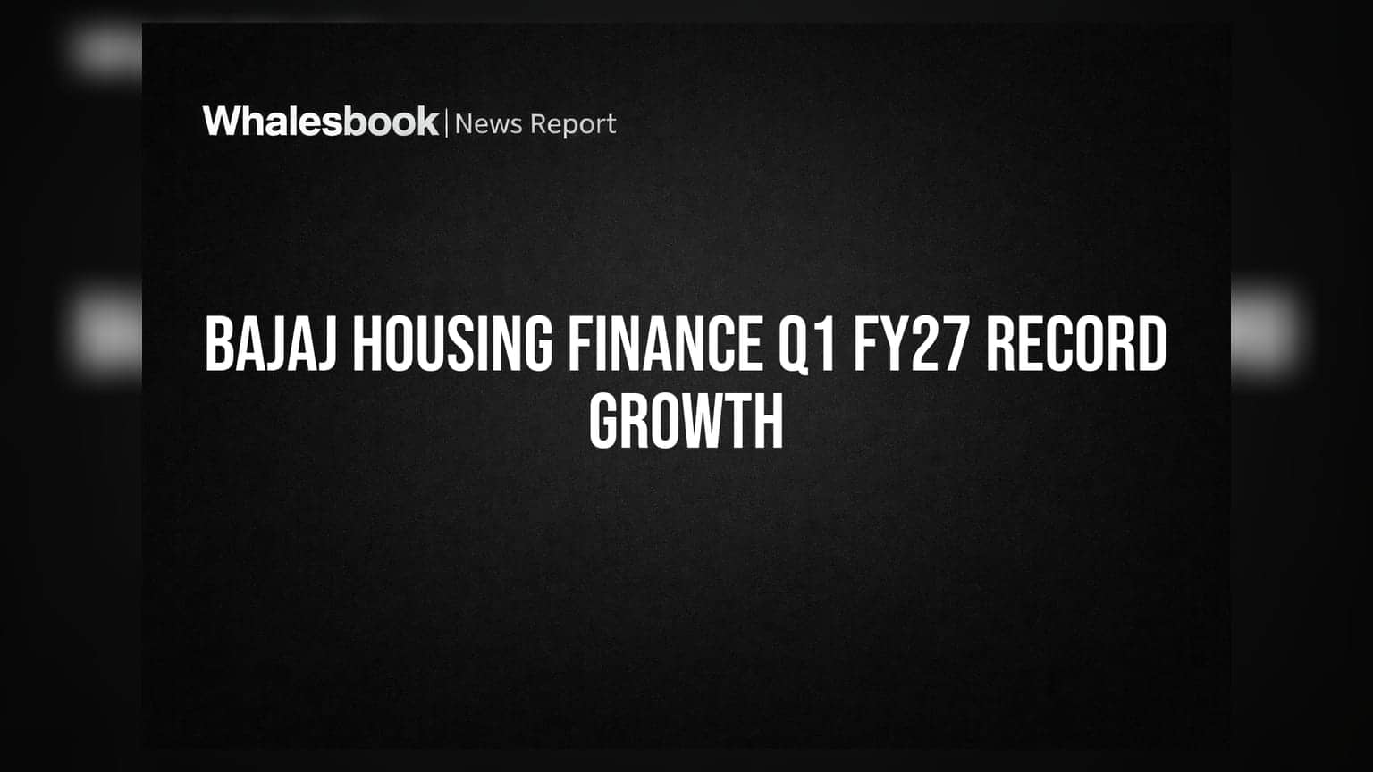 Bajaj Housing Finance posts strong Q1 FY27 results with 24% AUM growth