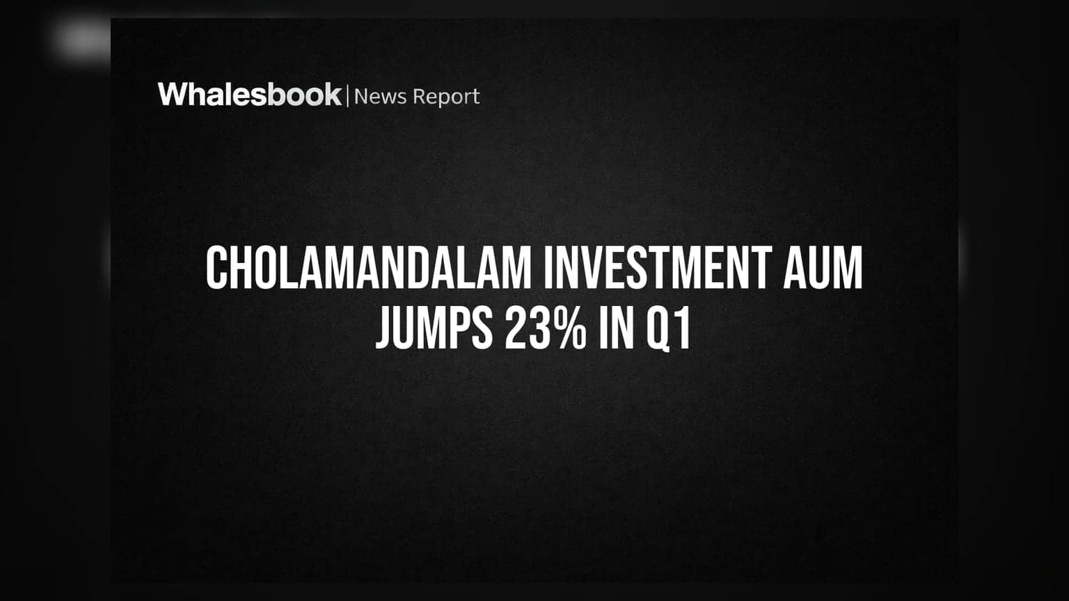 Cholamandalam Investment AUM Surges 23% to ₹2.54 Lakh Crore in Q1 FY27