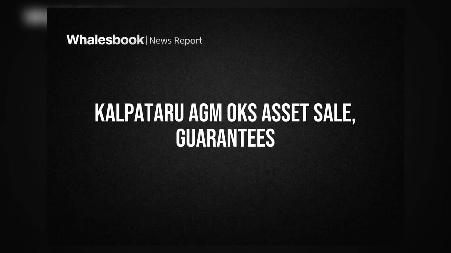 Kalpataru Ltd's AGM Approves Financials, Asset Monetization, and Promoter Guarantees
