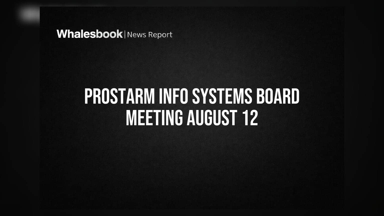 Prostarm Info Systems Ltd Board Meeting August 12 for Q1 Results, Fundraising