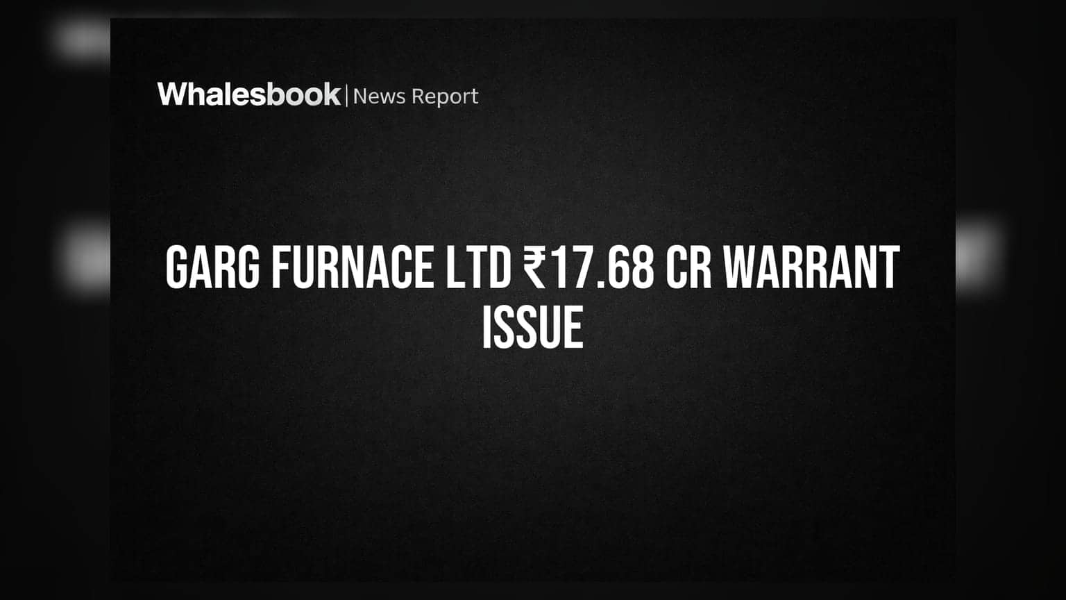Garg Furnace Ltd: ₹17.68 ਕਰੋੜ ਦੇ ਵਾਰੰਟ ਜਾਰੀ ਕਰਨ ਦੀ ਯੋਜਨਾ, AGM ਤੋਂ ਮਿਲੇਗੀ ਮਨਜ਼ੂਰੀ?