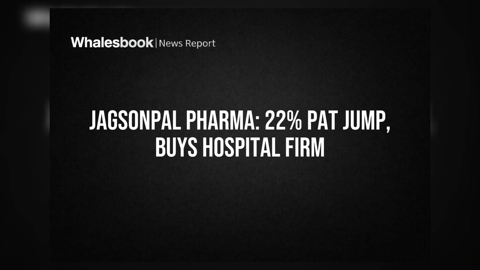 Jagsonpal Pharmaceuticals Posts 22% PAT Growth, Acquires 85% Stake in Aequitas Healthcare