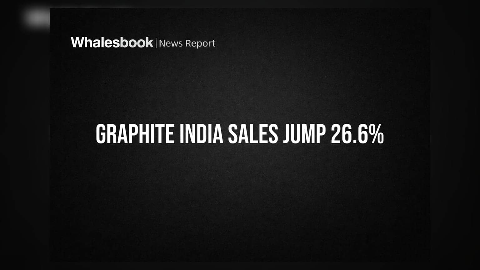 Graphite India Q1 FY2027 Sales Up 26.6% to ₹842 Cr; Net Profit Rises 28.6%