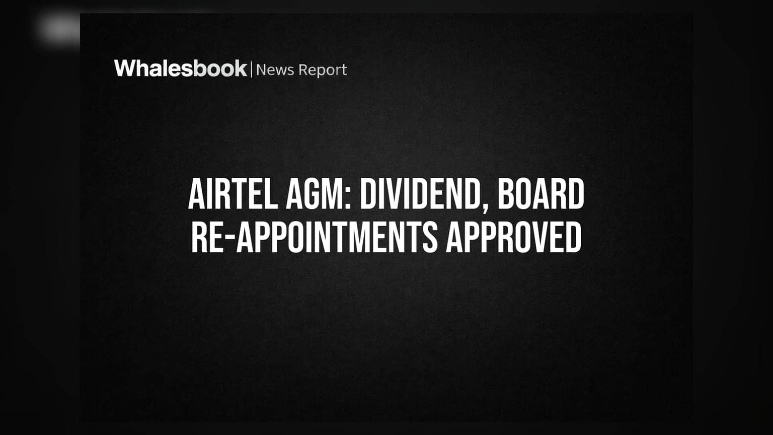 Bharti Airtel shareholders approve dividends and board appointments at AGM