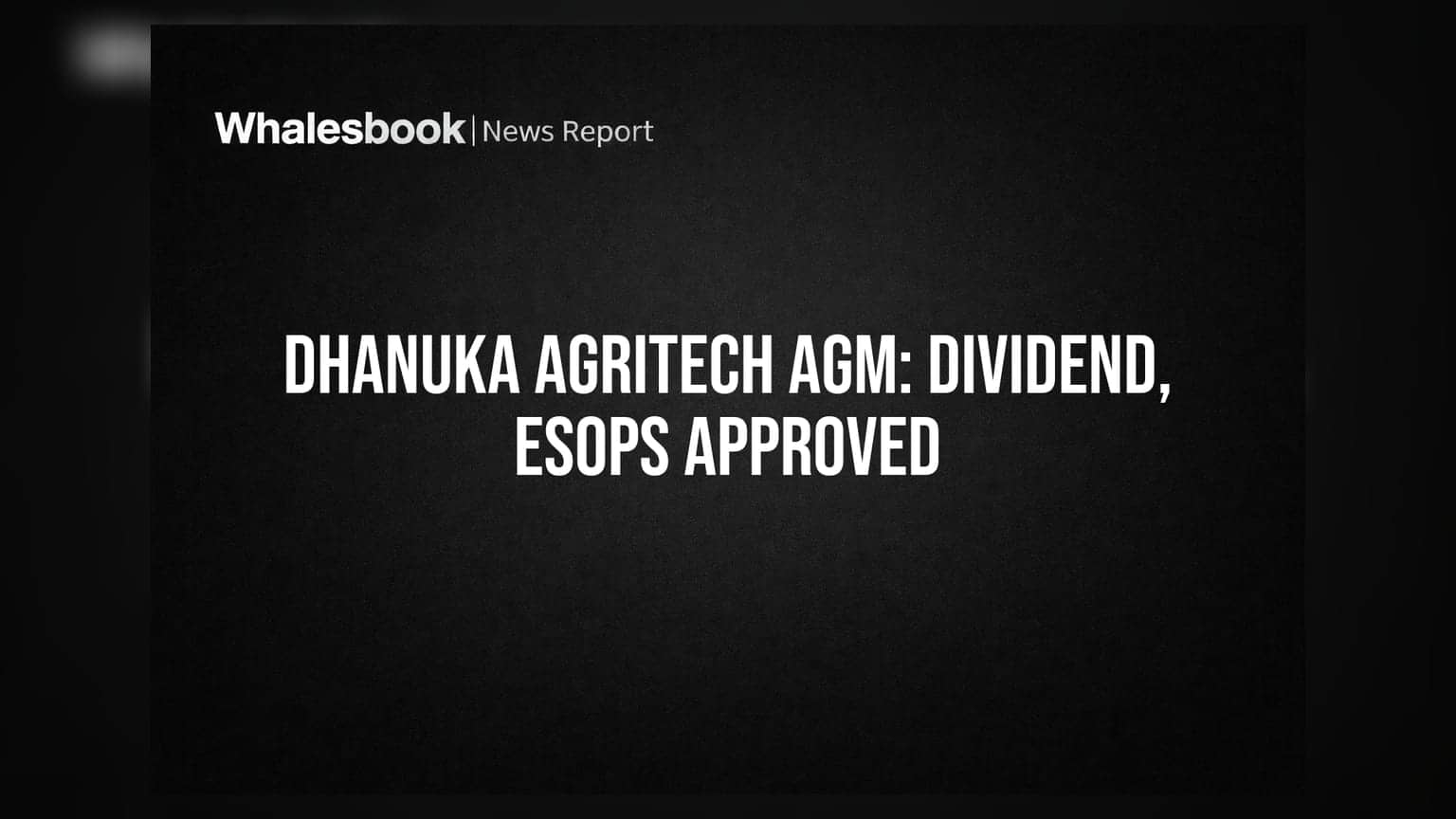 Dhanuka Agritech Shareholders Approve Dividend, ESOPs at AGM
