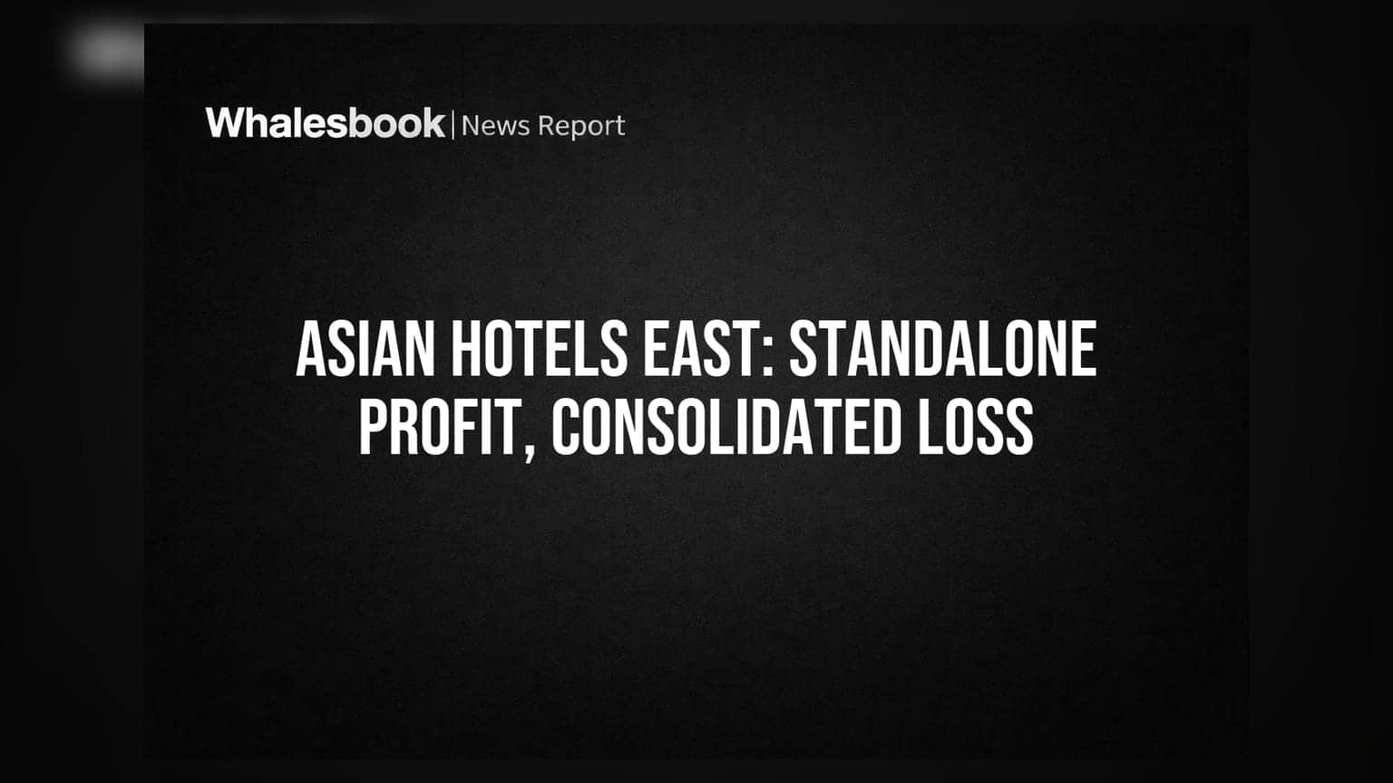Asian Hotels (East) Posts Standalone Profit, Consolidated Loss of ₹58.64 Crore