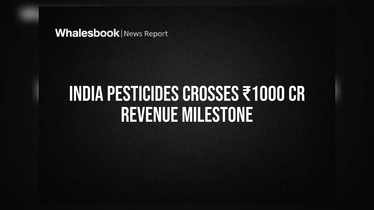India Pesticides Posts Strong FY26 Growth: Revenue Crosses ₹1000 Cr, PAT Up 45%