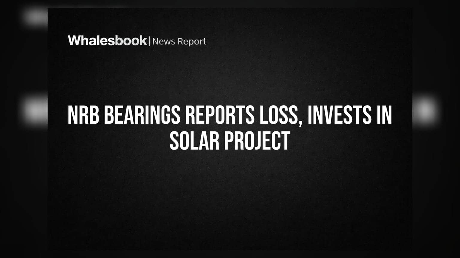NRB Industrial Bearings Posts Q1 FY27 Loss of ₹6.72 Crore, Eyes Solar Investment