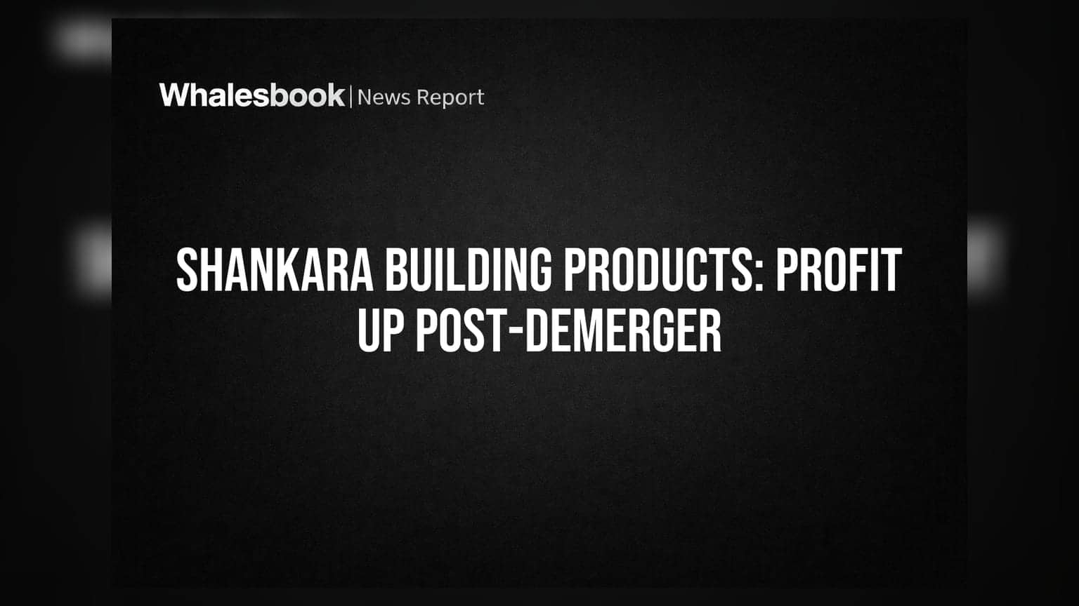 Shankara Building Products: ડીમર્જર બાદ Q1 FY27માં નફામાં ₹1.54 કરોડનો જંગી ઉછાળો