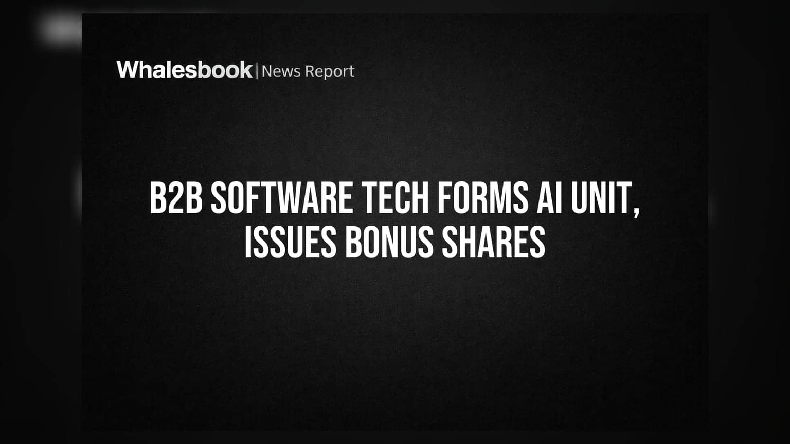 B2B Software Technologies Creates AI Division, Approves 1:2 Bonus Issue