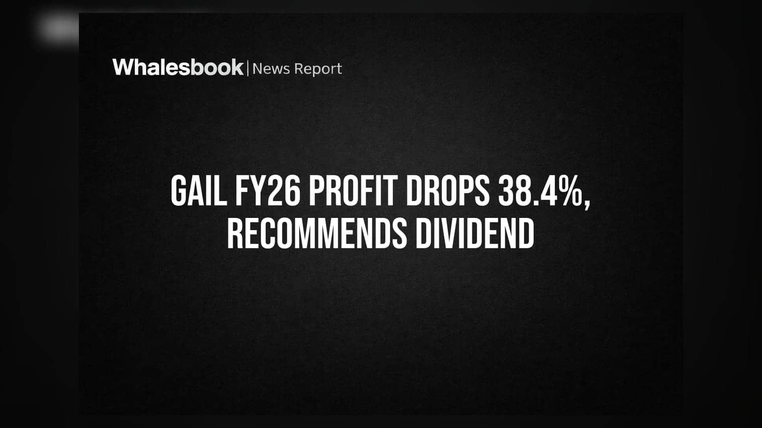 GAIL India FY26 Profit Down 38.4% to ₹6,968 Cr; Recommends ₹0.50 Dividend