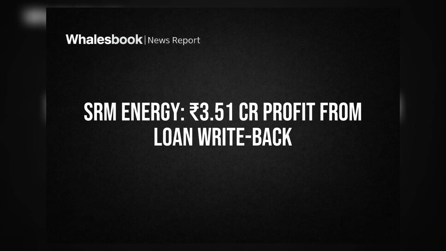 SRM Energy Posts ₹3.51 Crore Profit Driven by Loan Write-back, Operations Dormant