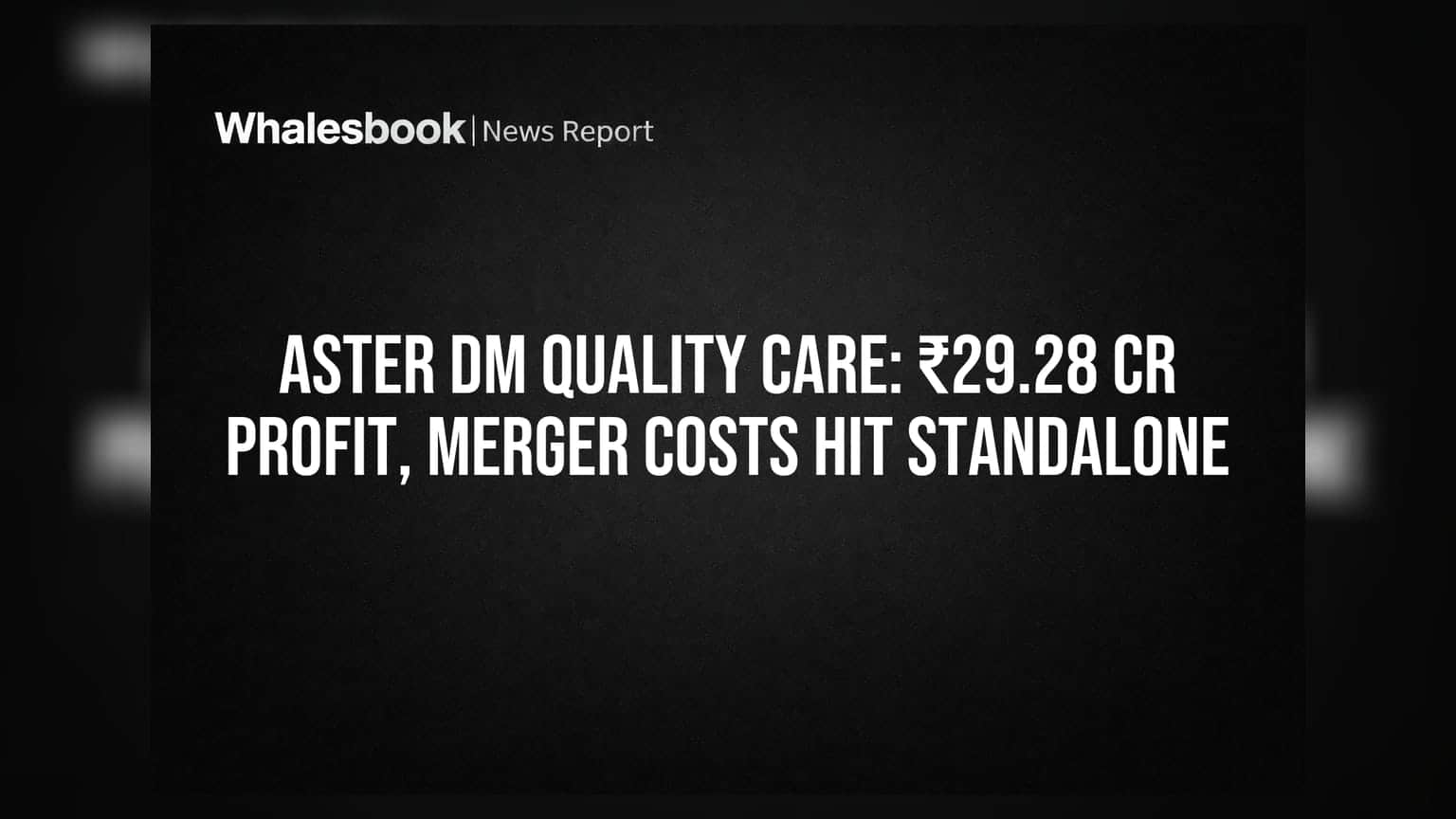 Aster DM Quality Care: Q1 FY27 માં ₹29.28 કરોડનો કન્સોલિડેટેડ પ્રોફિટ, પણ મર્જર ખર્ચને કારણે સ્ટેન્ડઅલોનમાં નુકસાન