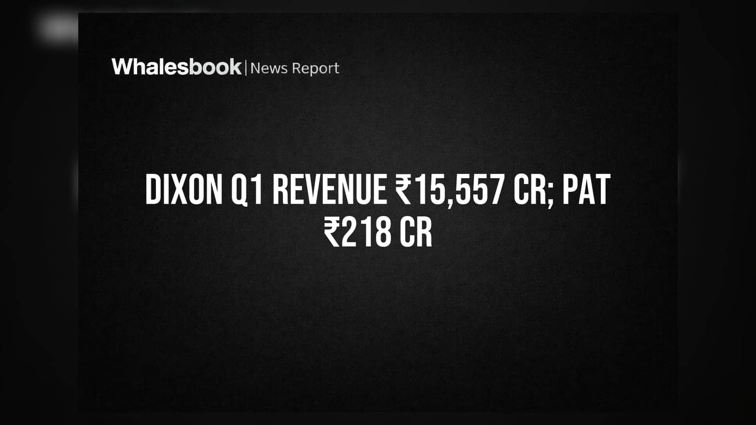 Dixon Technologies का जलवा! Q1 FY27 में ₹15,557 करोड़ रेवेन्यू, पर मार्जिन पर दबाव