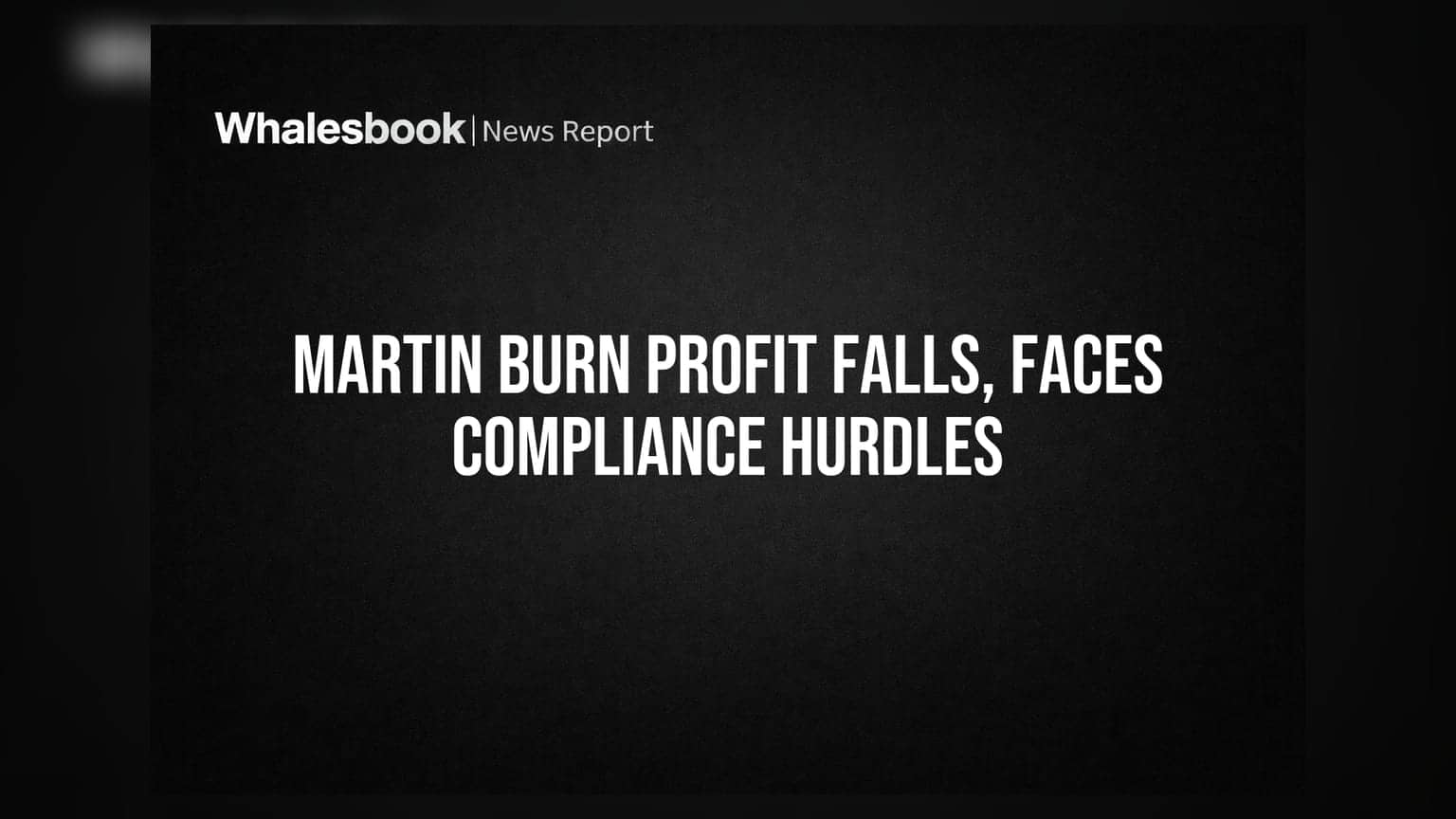 Martin Burn Report: ਮੁਨਾਫੇ ਵਿੱਚ ਭਾਰੀ ਗਿਰਾਵਟ, ਆਡਿਟਰ ਨੇ ਚੁੱਕੇ ਕਈ ਸਵਾਲ!