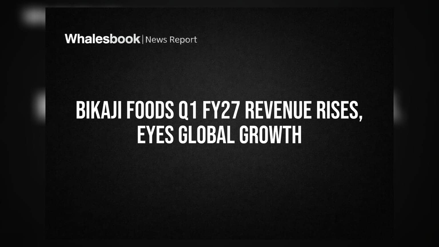 બિકાજી ફૂડ્સનો કમાલ! Q1 FY27 માં ₹734 કરોડની આવક, હવે વિદેશમાં ધૂમ મચાવશે