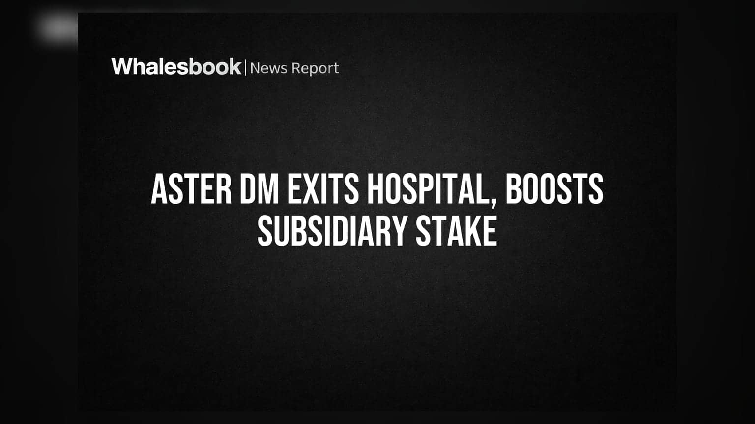 Aster DM Quality Care: નુકસાનને કારણે મડ્ડૂર હોસ્પિટલ બંધ, સબસિડિયરીમાં હિસ્સો વધાર્યો