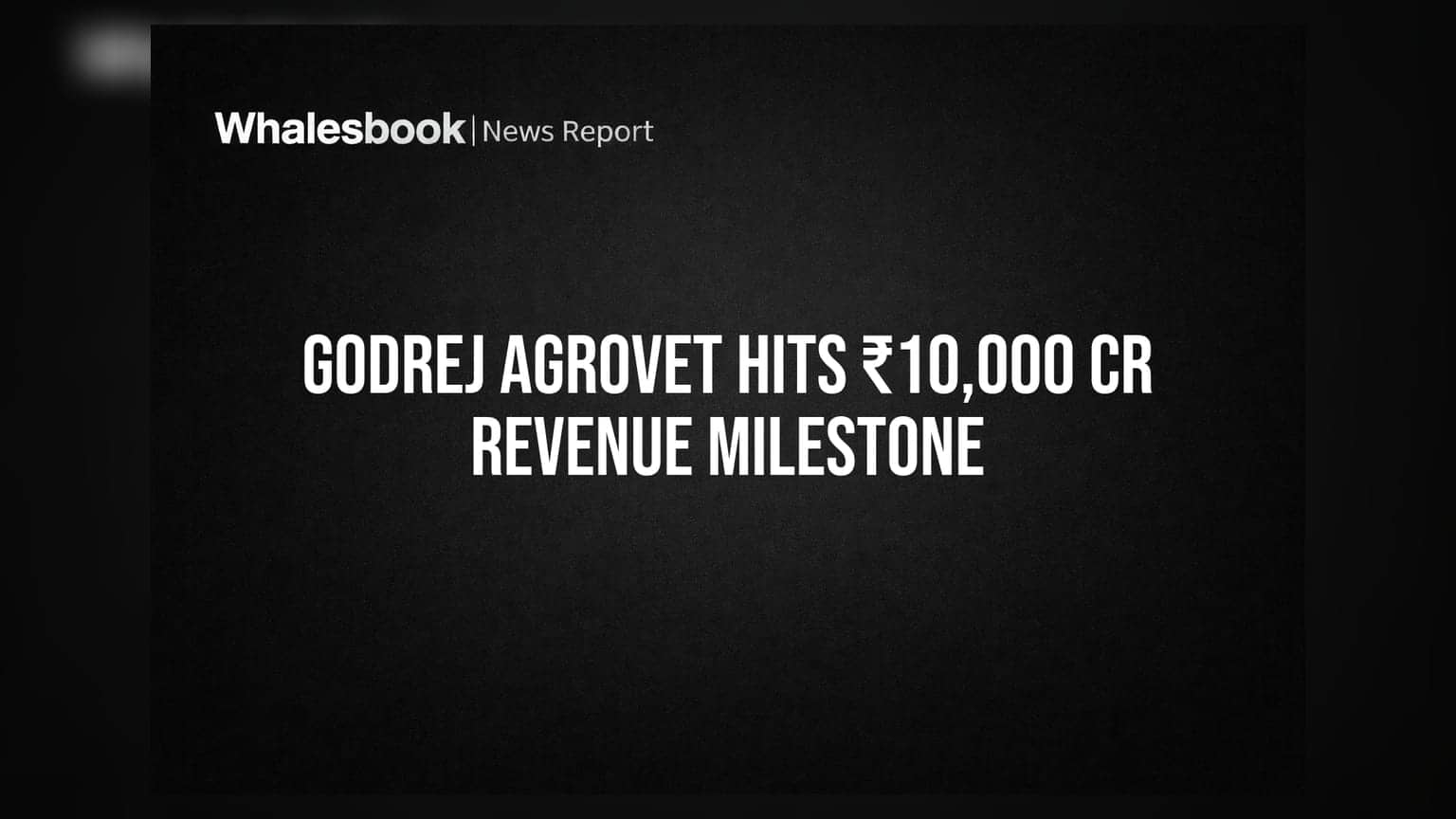 Godrej Agrovetનો ધમાકો! ₹10,000 કરોડની આવક પાર, કમાણીમાં રેકોર્ડબ્રેક ઉછાળો