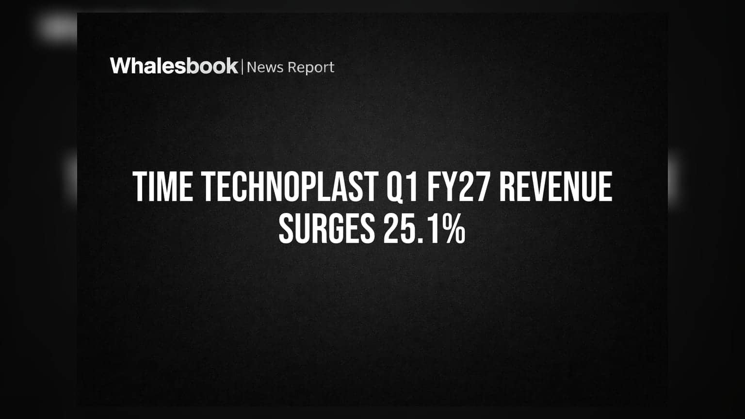 Time Technoplast Posts Strong Q1 FY27 Results with 25.1% Revenue Growth